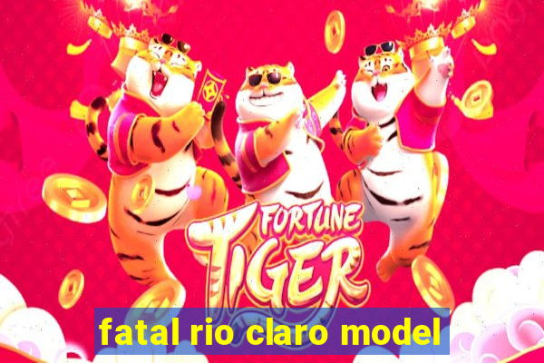 fatal rio claro model